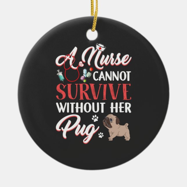 Nursing Life | A Nurse Survive With Pug Ceramic Ornament (Front)