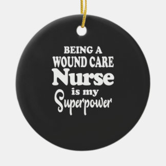 Nursing Life | Being A Wound Care Nurse Ceramic Ornament