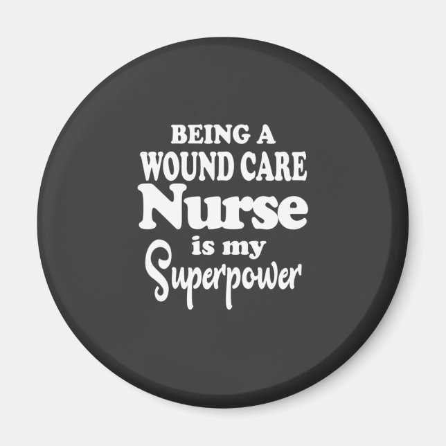 Nursing Life | Being A Wound Care Nurse Magnet (Front)