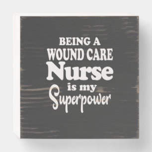Nursing Life   Being A Wound Care Nurse Wooden Box Sign