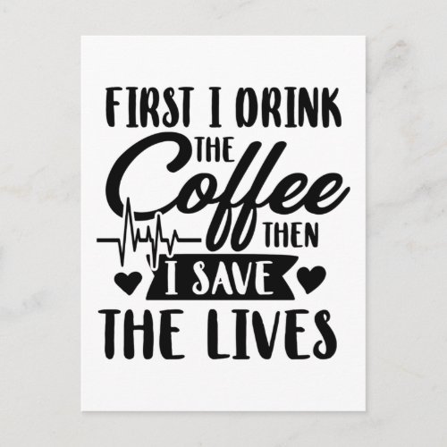 Nursing Life  First Drink Coffee Then Save Lives Postcard