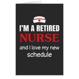 Nursing Life   I Am A Retired Nurse Card