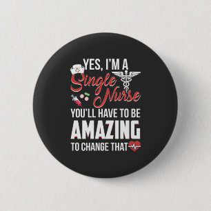 Nursing Life   I Am A Single Nurse Button
