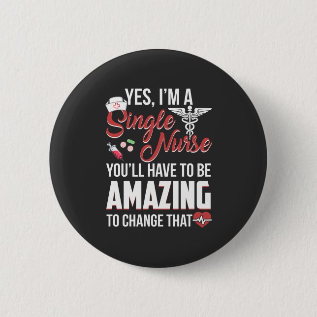 Nursing Life | I Am A Single Nurse Button (Front)
