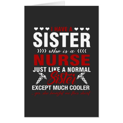 Nursing Life  I Have A Nurse Sister Card