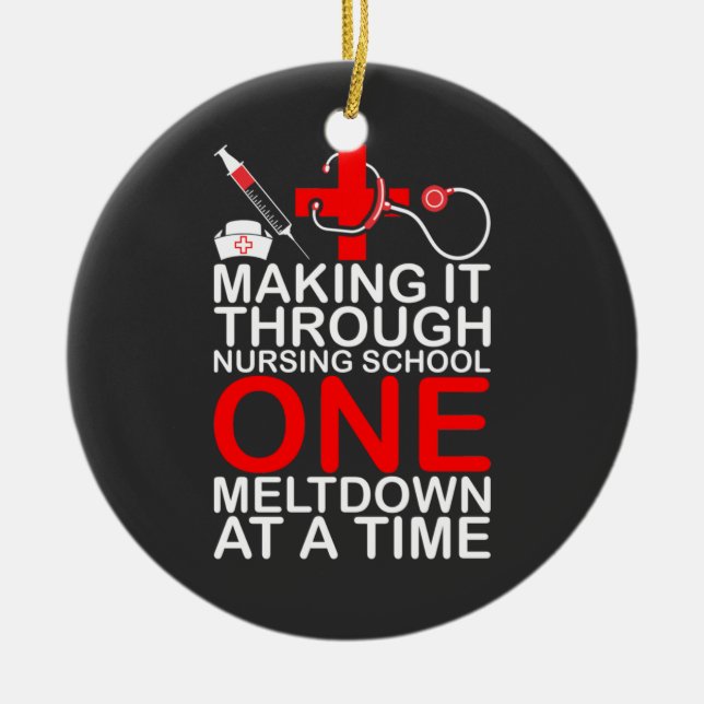 Nursing Life | Making It Through Nursing School Ceramic Ornament (Front)