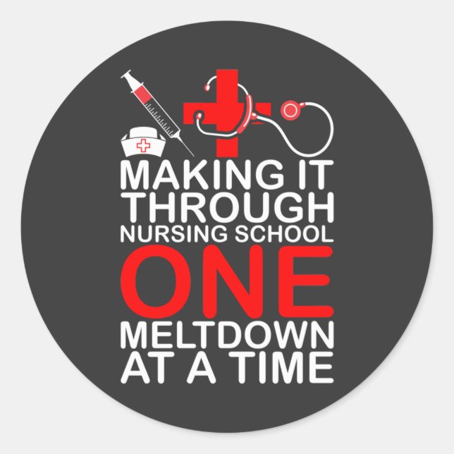 Nursing Life | Making It Through Nursing School Classic Round Sticker (Front)