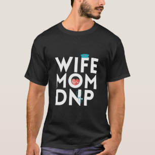 Nursing Life   Nurse Practitioner Mom Wife T-Shirt