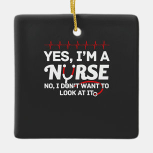 Nursing Life   Yes I Am A Nurse Ceramic Ornament