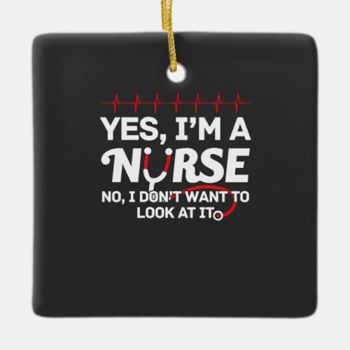 Nursing Life  Yes I Am A Nurse Ceramic Ornament