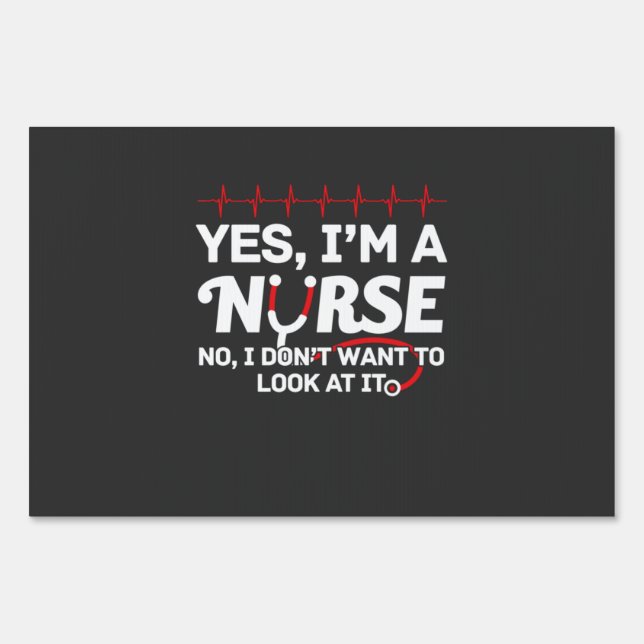Nursing Life | Yes I Am A Nurse Sign (Front)