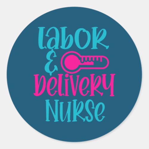 Nursing Lover Labor and Delivery Nurse Work Classic Round Sticker