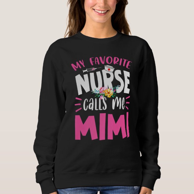 Nursing Mothers Day My Favorite Nurse Calls Me Mim Sweatshirt (Front)