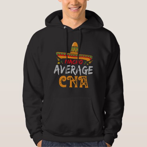 Nursing Nacho Average CNA Certified Nursing Assist Hoodie