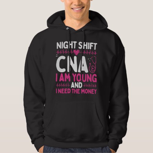 Nursing Night Shift CNA Need the Money Funny Nursi Hoodie