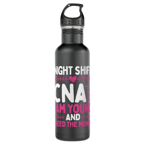 Nursing Night Shift CNA Need the Money Funny Nursi Stainless Steel Water Bottle