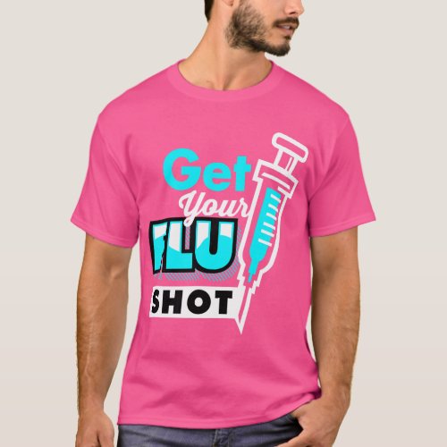 Nursing Nurse Get Your Flu Shot T_Shirt