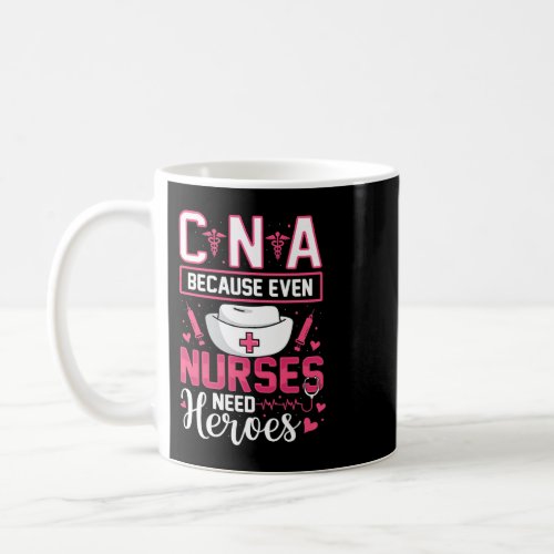 Nursing Nurses Need Hero CNA Funny Certified Nursi Coffee Mug