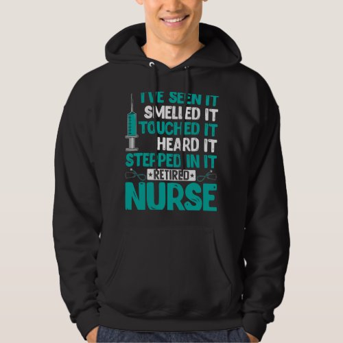 Nursing Retirement Ive Seen It Smelled It Retired  Hoodie