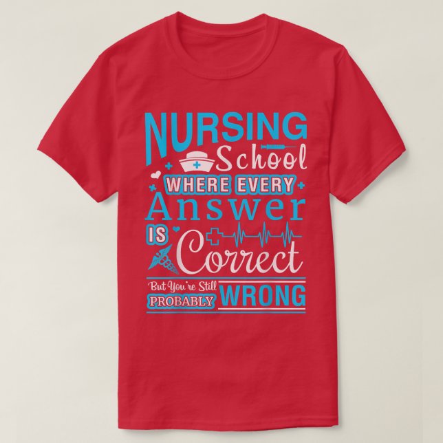 Nursing School , Funny Nurse Shirt Gift, RN  (Design Front)