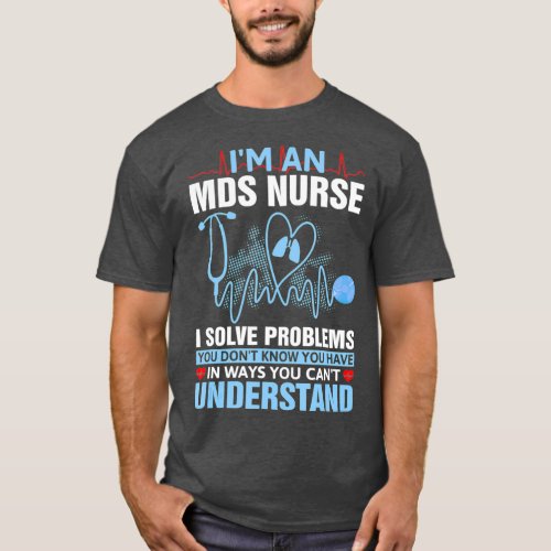 Nursing School Medical  Im An MDS Nurse T_Shirt