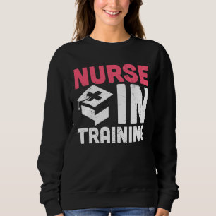 Nursing School Nurse In Training Nurses Week Pract Sweatshirt