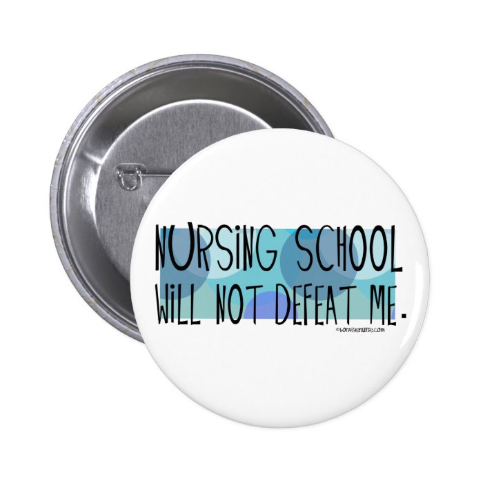 Nursing School will not Defeat Me Pinback Buttons
