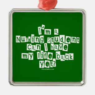 Nursing Student Life Back Yet? Metal Ornament