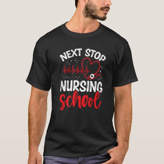 Nursing Student Next Stop Nursing School Graduate T-Shirt (Front)