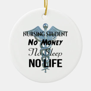 Nursing Student No Money No Sleep No Life Ceramic Ornament