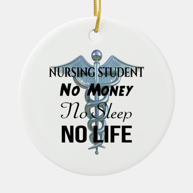 Nursing Student No Money No Sleep No Life Ceramic Ornament (Front)