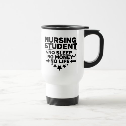 Nursing Student No Sleep No Money No Life Travel Mug