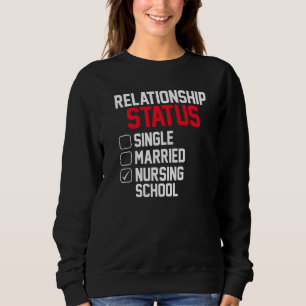 Nursing Student Relationship Status Future School  Sweatshirt