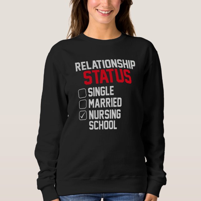 Nursing Student Relationship Status Future School  Sweatshirt (Front)