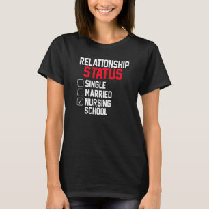 Nursing Student Relationship Status Future School  T-Shirt