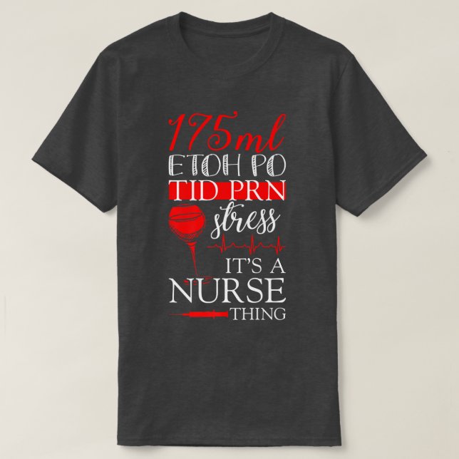 Nursing Tee 175ML ETOH PO TID PRN Stress It's a Nu (Design Front)