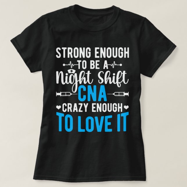 Nursing Tough Night Shift CNA Certified Nursing As T-Shirt (Design Front)