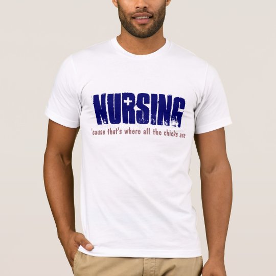 NURSING where the chicks are T-Shirt