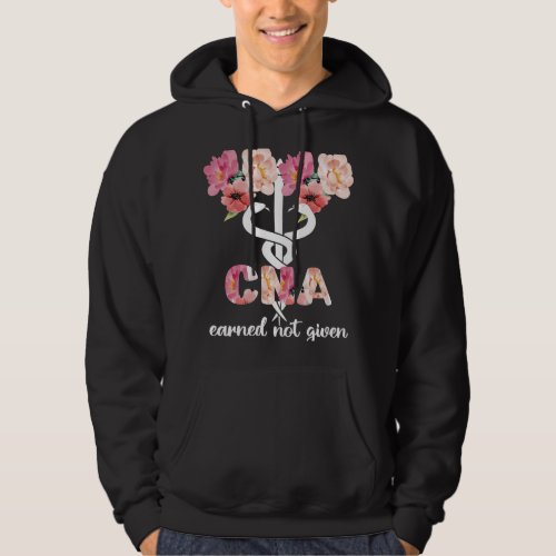 Nursing Womens Earned Not Given CNA Nurse Certifie Hoodie