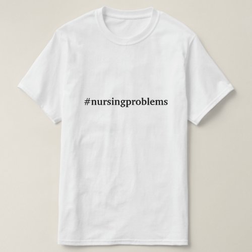 nursingproblems T_Shirt