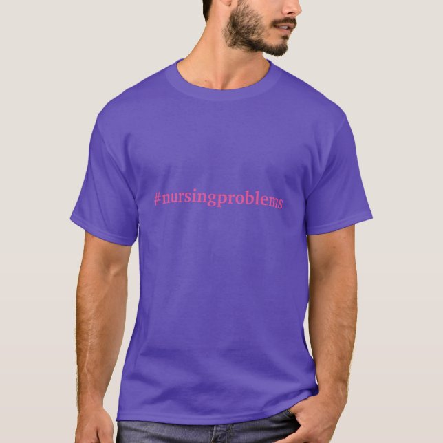 #nursingproblems T-Shirt (Front)