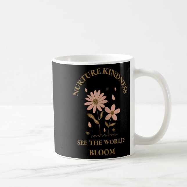 Nurture Kindness See The World Bloom Inspirational Coffee Mug (Right)
