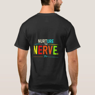 Nurture the Nerve. T-Shirt