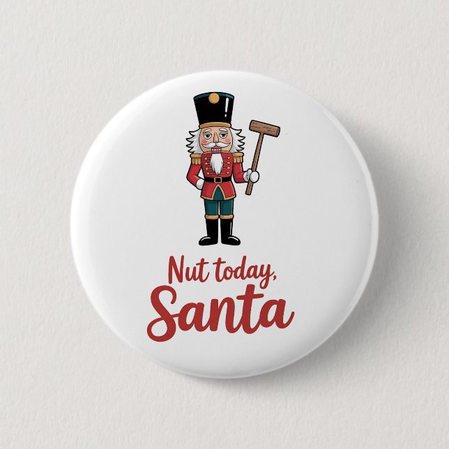 Nut Today Santa Funny Nutcracker Christmas Santa  Button (Front)