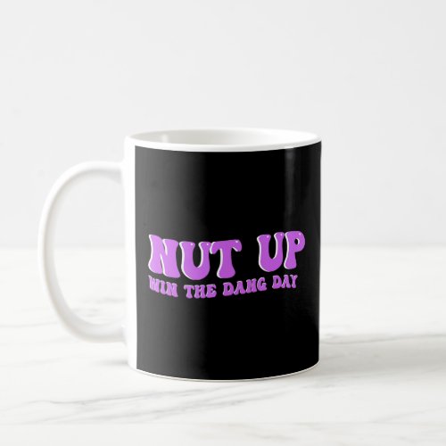 Nut up and Win The Dang day Man  Women Apparel  Coffee Mug