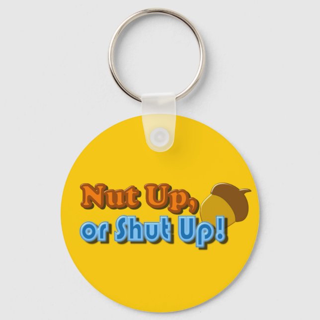 Nut Up or Shut Up Design Keychain (Front)