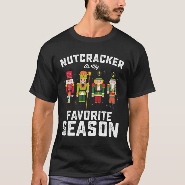 Nutcracker Is My Favorite Season Christmas Holiday T-Shirt (Front)