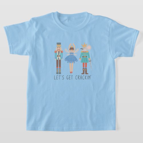 Nutcracker Lets Get Cracking Unisex Kids T_Shirt