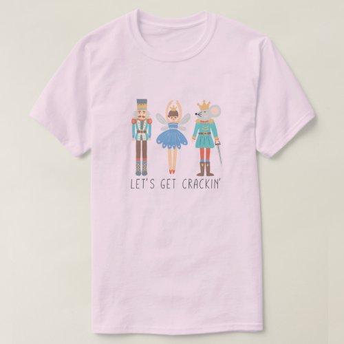 Nutcracker Lets Get Cracking Unisex  T_Shirt