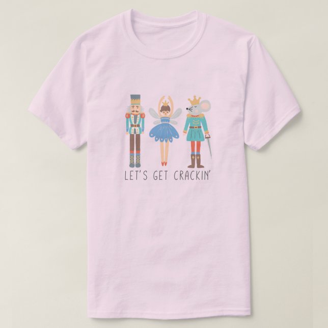 Nutcracker Let's Get Cracking Unisex  T-Shirt (Design Front)